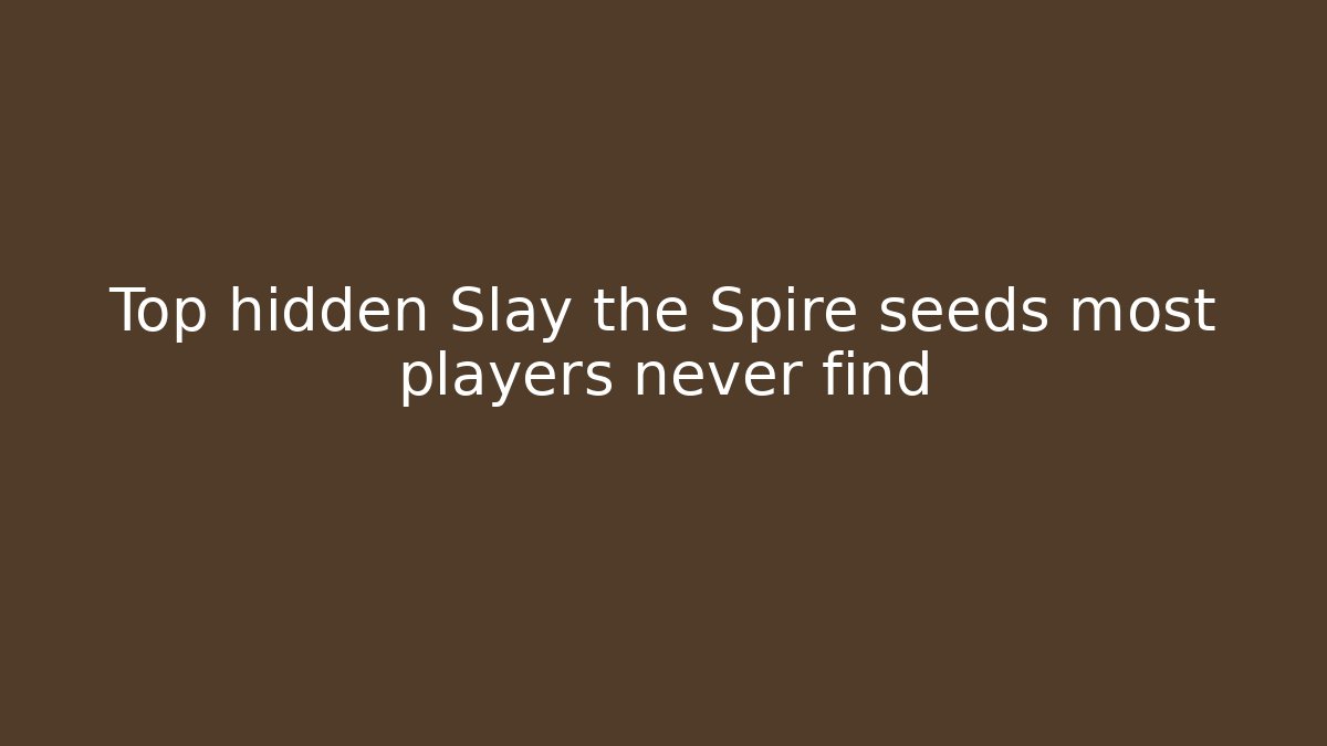 Top hidden Slay the Spire seeds most players never find