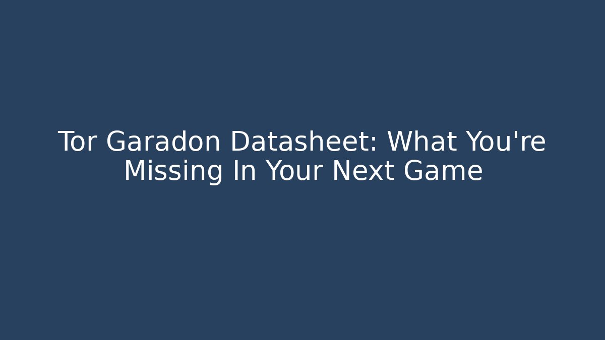 Tor Garadon Datasheet: What You're Missing In Your Next Game