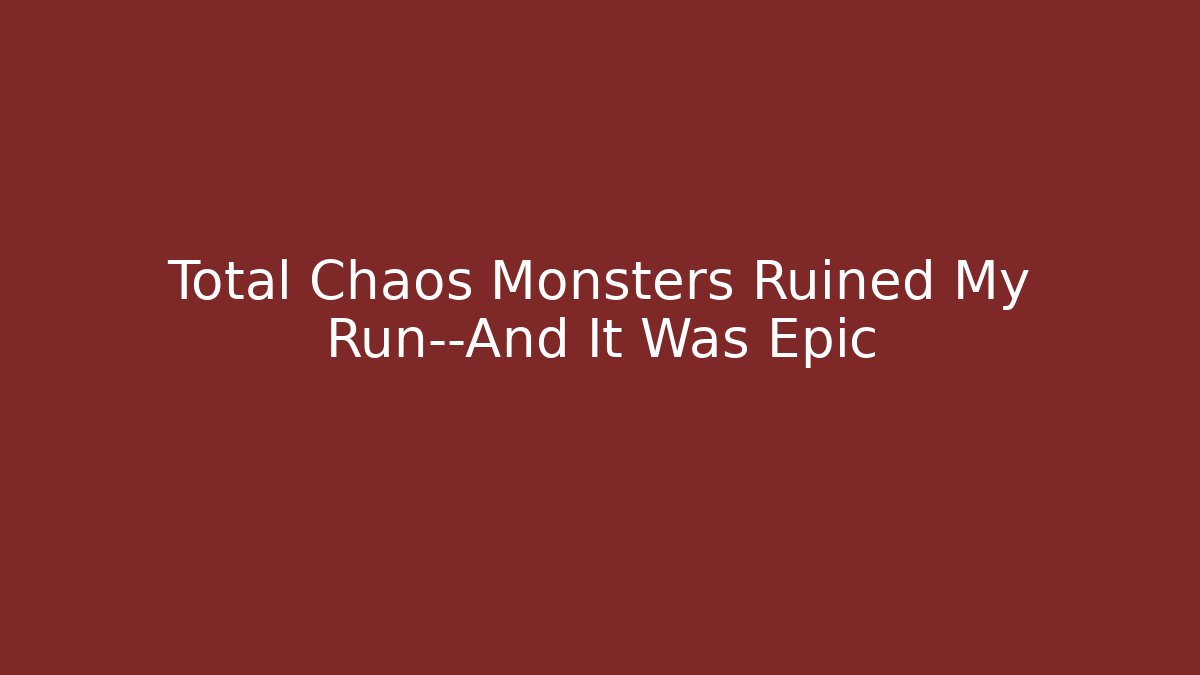 Total Chaos Monsters Ruined My Run—And It Was Epic