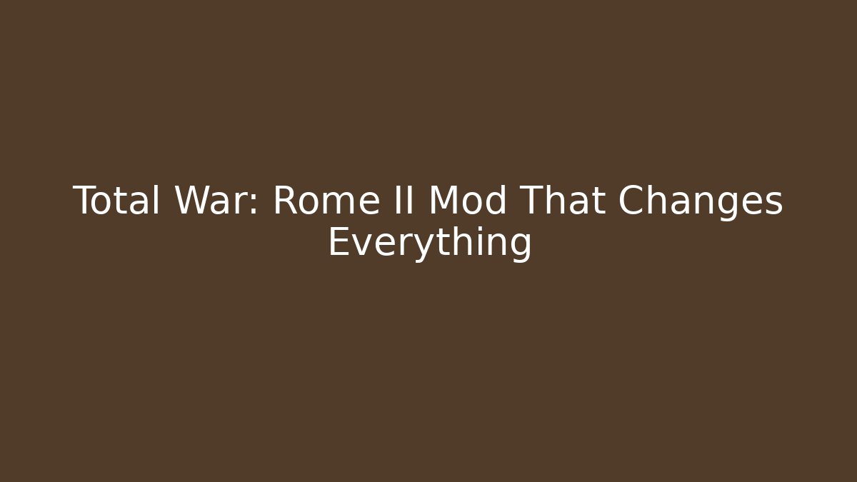 Total War: Rome II Mod That Changes Everything