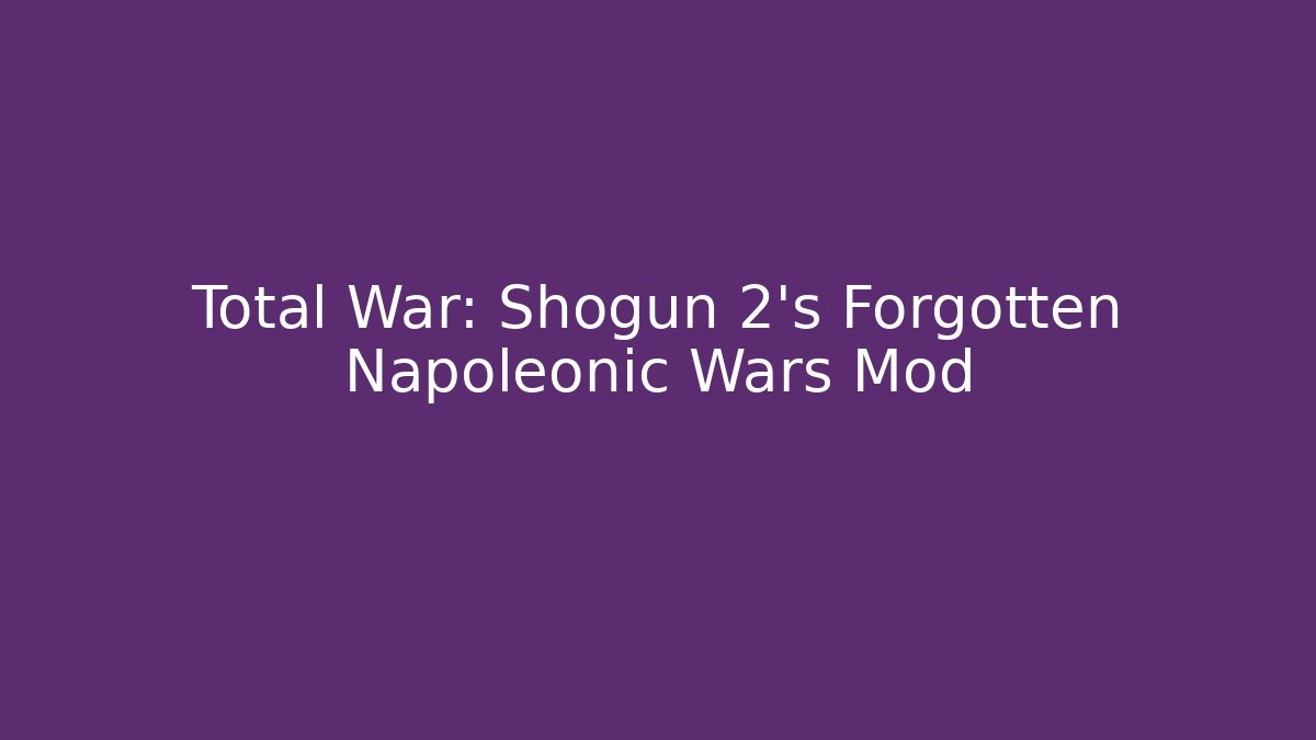 Total War: Shogun 2's Forgotten Napoleonic Wars Mod