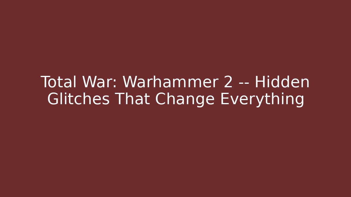 Total War: Warhammer 2 — Hidden Glitches That Change Everything - Felix Cat Insurance