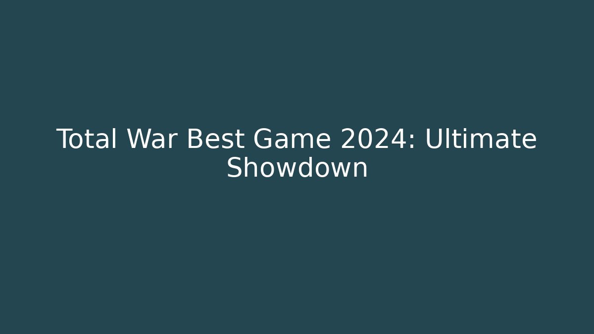 Total War Best Game 2024: Ultimate Showdown - Felix Cat Insurance