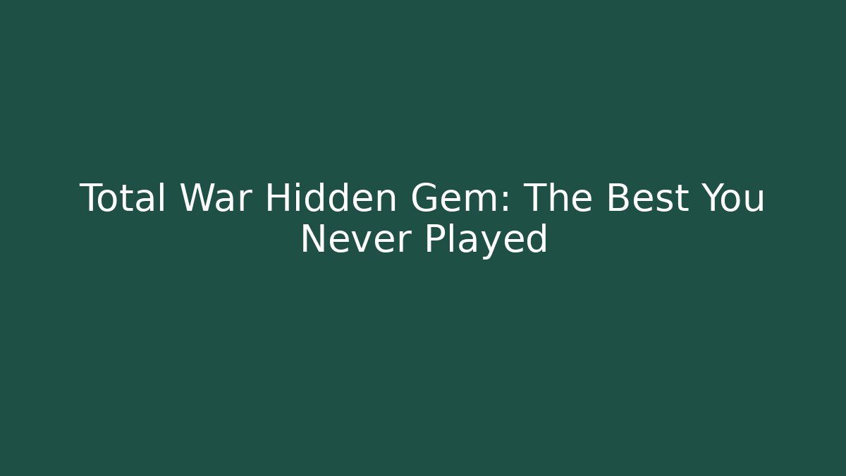 Total War Hidden Gem: The Best You Never Played