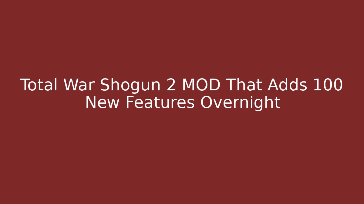 Total War Shogun 2 MOD That Adds 100 New Features Overnight