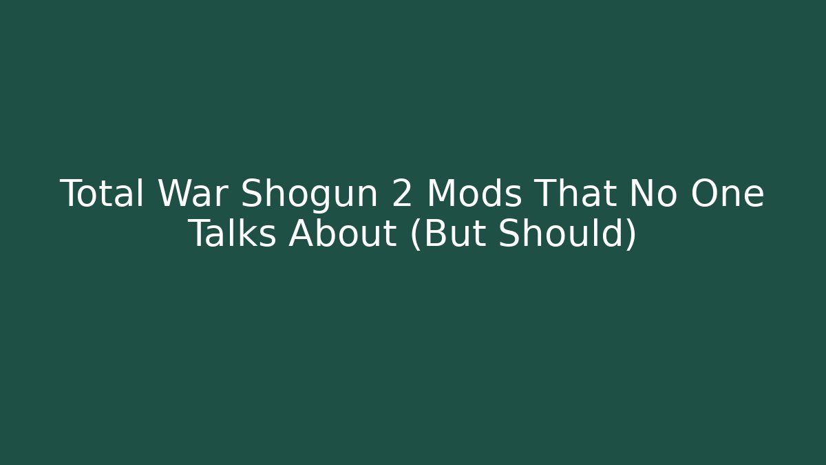 Total War Shogun 2 Mods That No One Talks About (But Should)