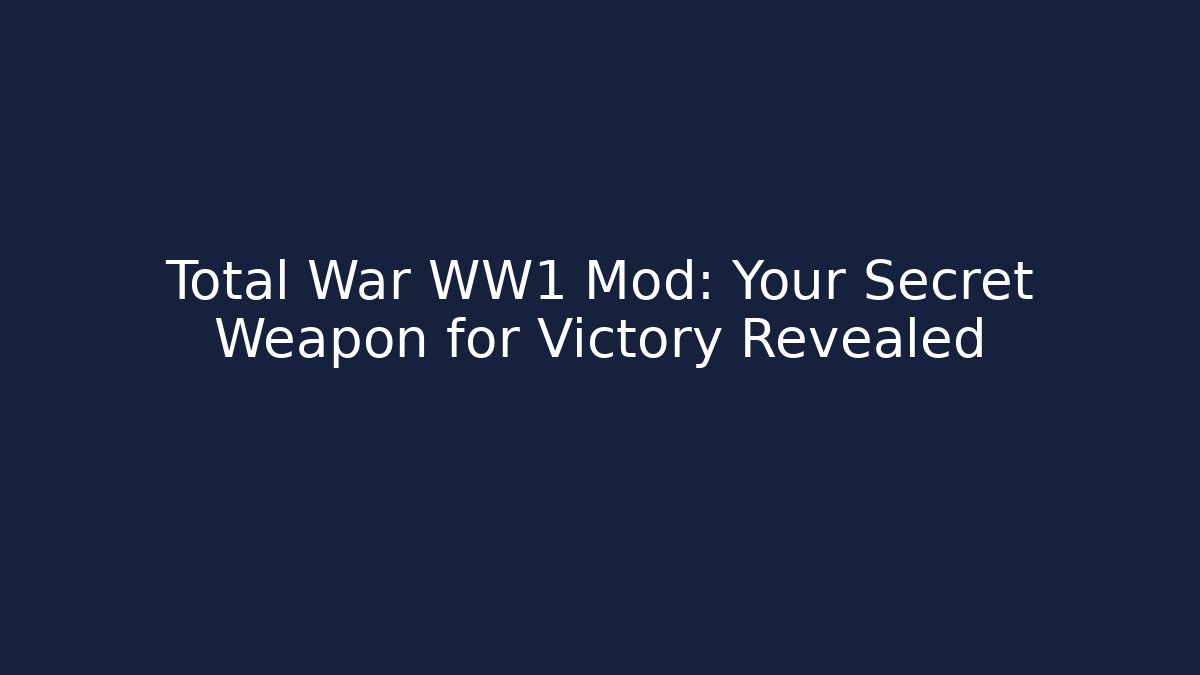 Total War WW1 Mod: Your Secret Weapon for Victory Revealed - Felix Cat Insurance
