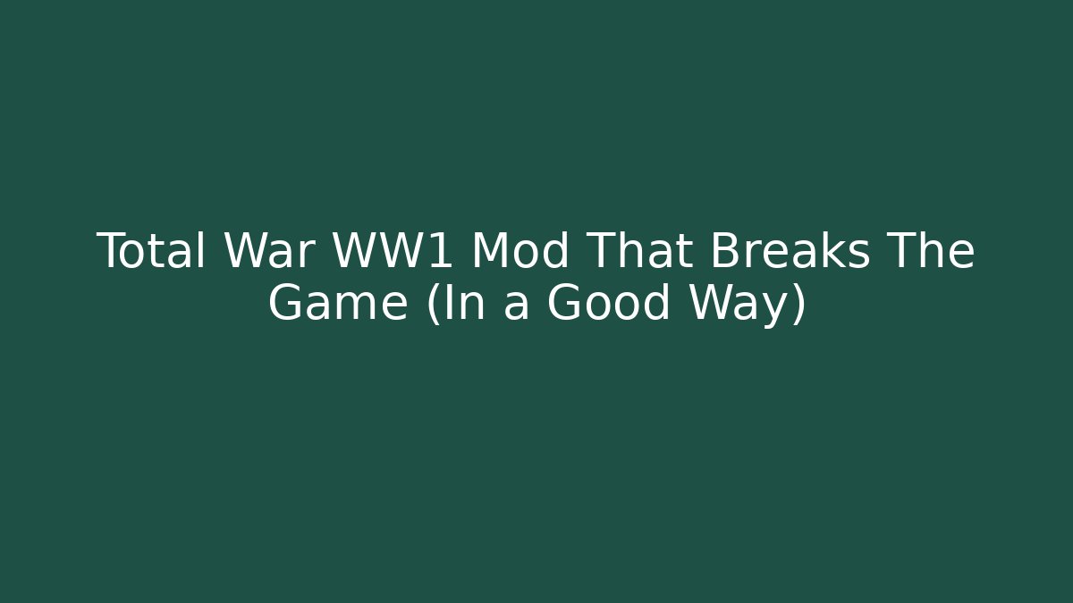 Total War WW1 Mod That Breaks The Game (In a Good Way) - Felix Cat Insurance