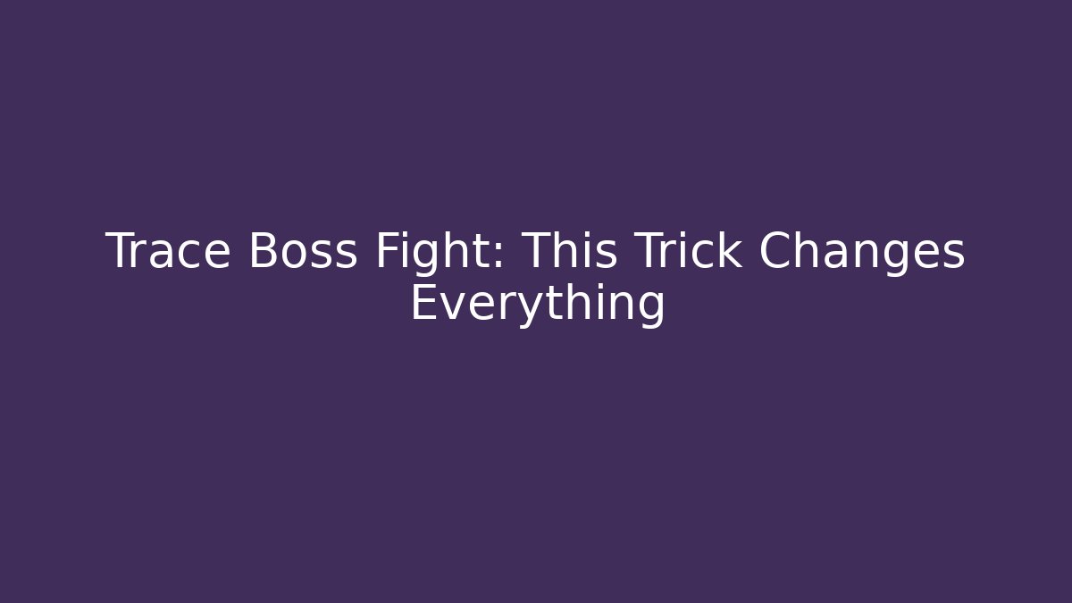 Trace Boss Fight: This Trick Changes Everything - Felix Cat Insurance