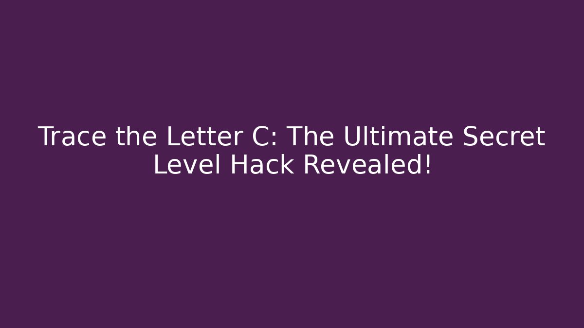 Trace the Letter C: The Ultimate Secret Level Hack Revealed! - Felix Cat Insurance