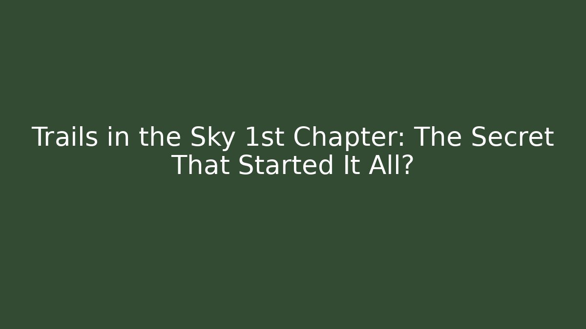 Trails in the Sky 1st Chapter: The Secret That Started It All?
