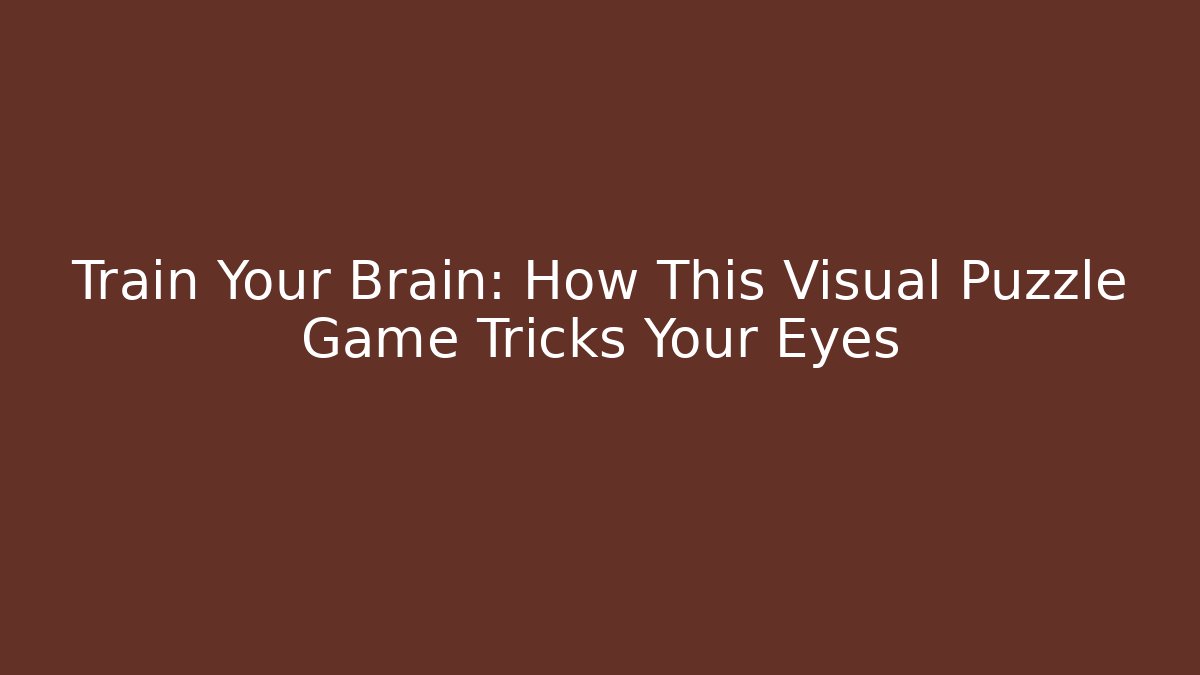 Train Your Brain: How This Visual Puzzle Game Tricks Your Eyes