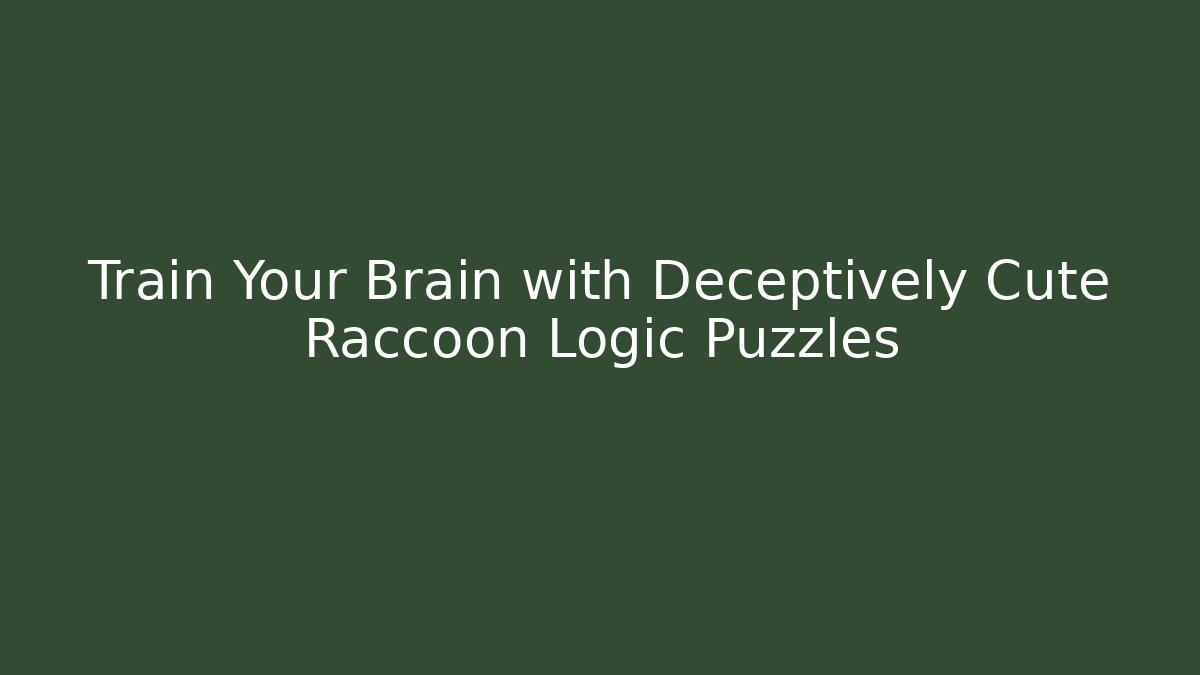 Train Your Brain with Deceptively Cute Raccoon Logic Puzzles