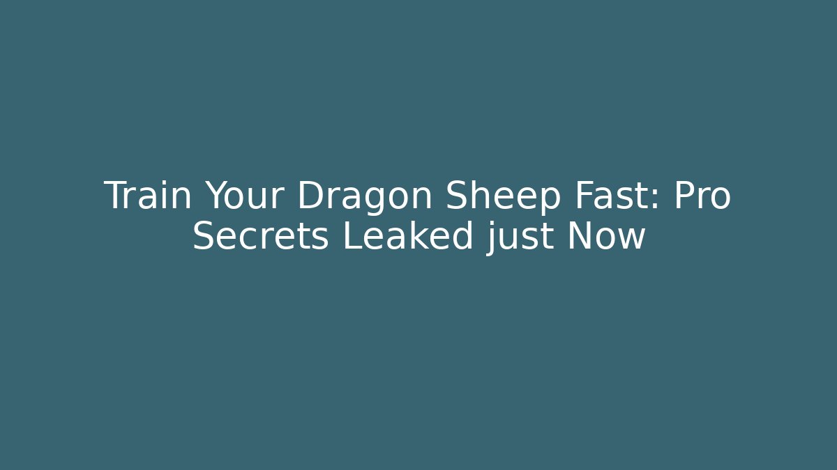 Train Your Dragon Sheep Fast: Pro Secrets Leaked just Now