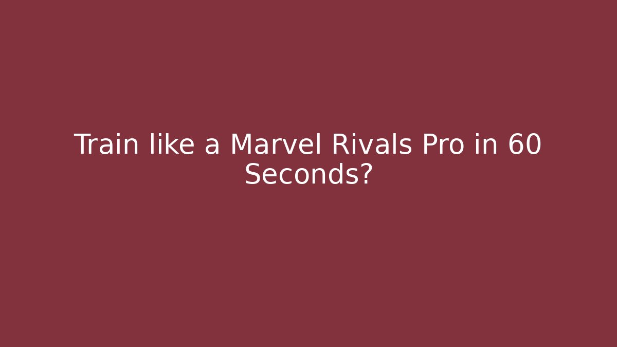 Train like a Marvel Rivals Pro in 60 Seconds?