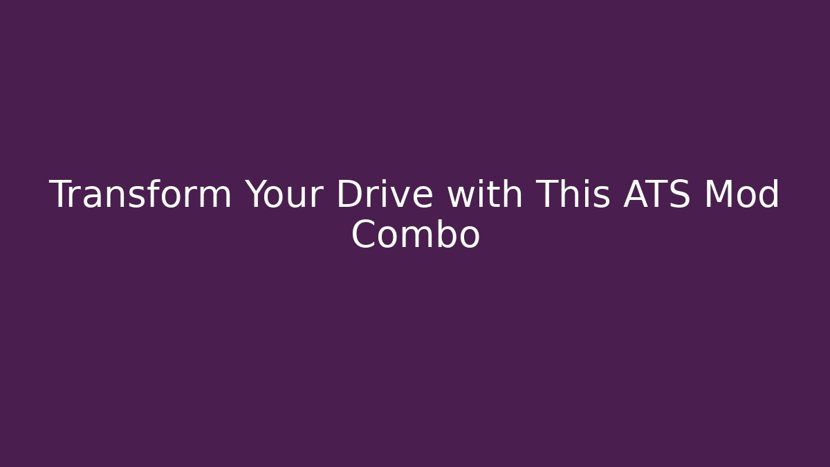 Transform Your Drive with This ATS Mod Combo