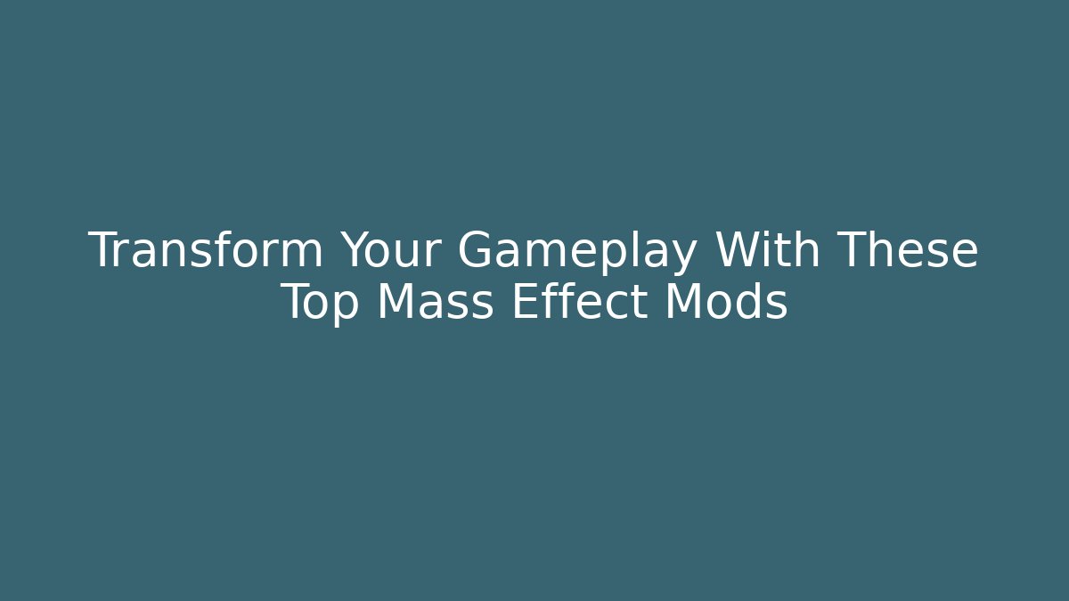 Transform Your Gameplay With These Top Mass Effect Mods