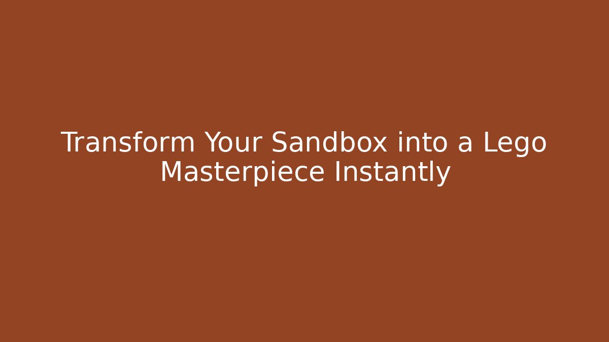 Transform Your Sandbox into a Lego Masterpiece Instantly