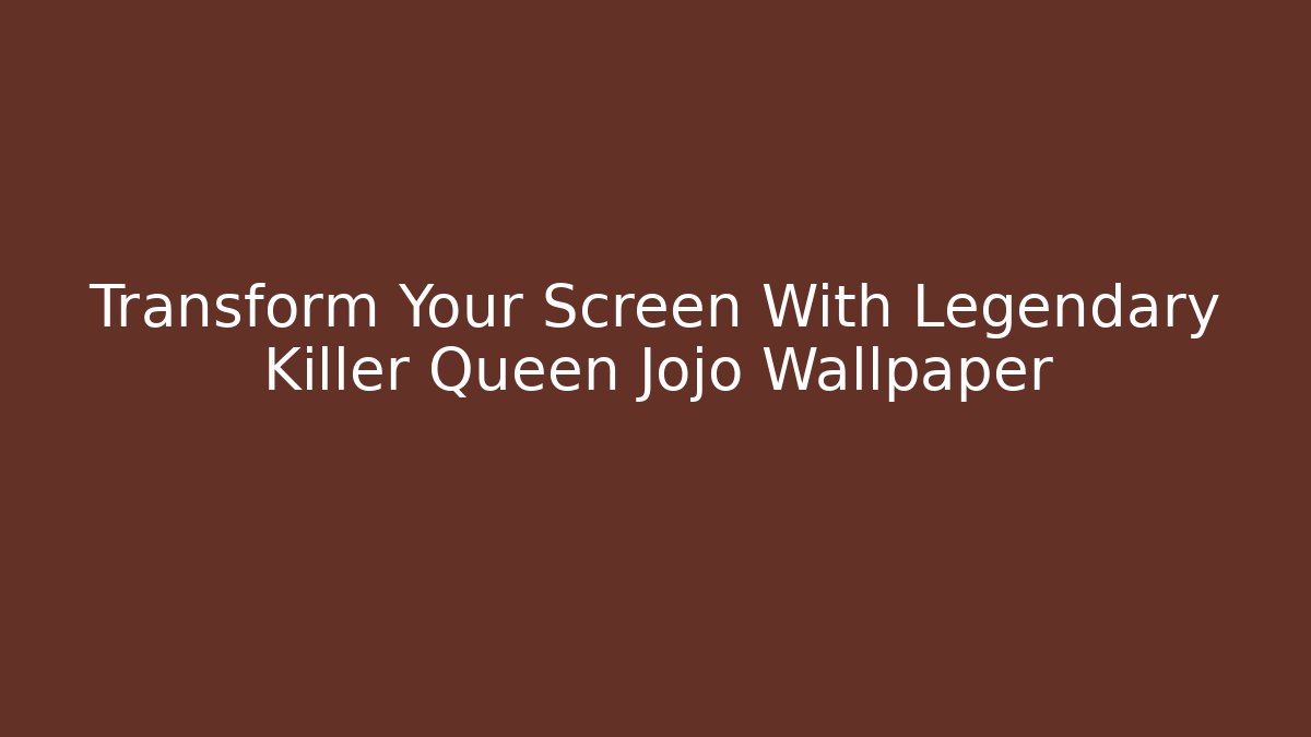 Transform Your Screen With Legendary Killer Queen Jojo Wallpaper