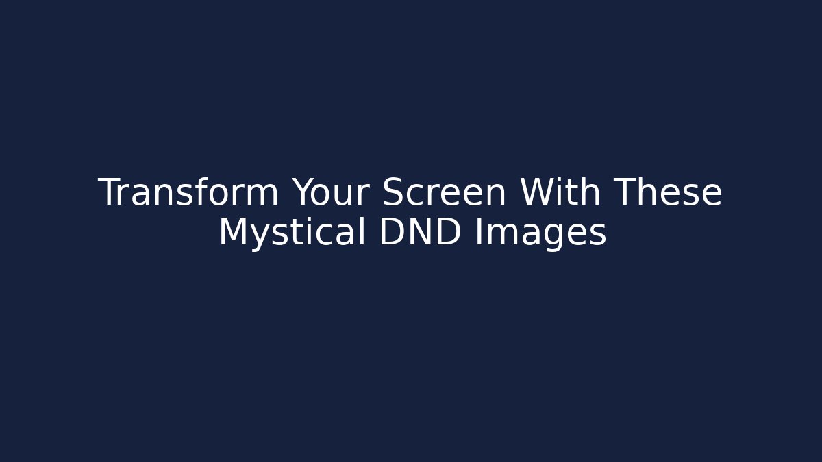 Transform Your Screen With These Mystical DND Images