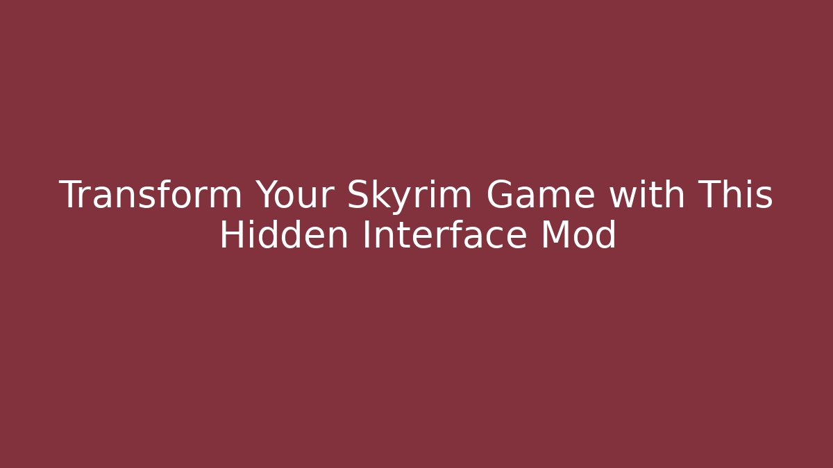 Transform Your Skyrim Game with This Hidden Interface Mod