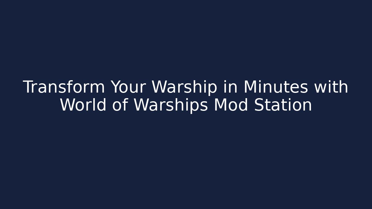Transform Your Warship in Minutes with World of Warships Mod Station - Felix Cat Insurance