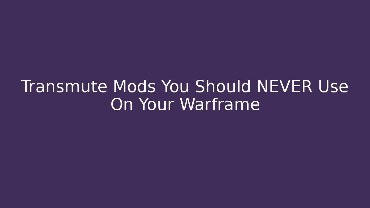 Transmute Mods You Should NEVER Use On Your Warframe