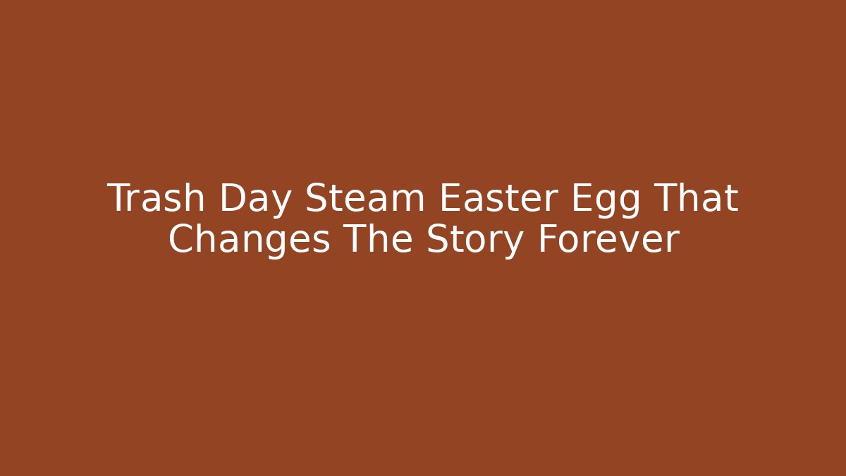 Trash Day Steam Easter Egg That Changes The Story Forever - Felix Cat Insurance