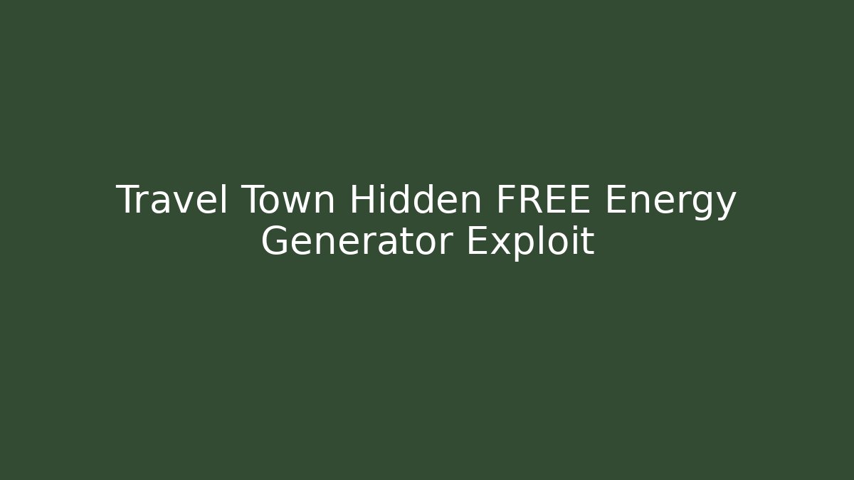Travel Town Hidden FREE Energy Generator Exploit - Felix Cat Insurance