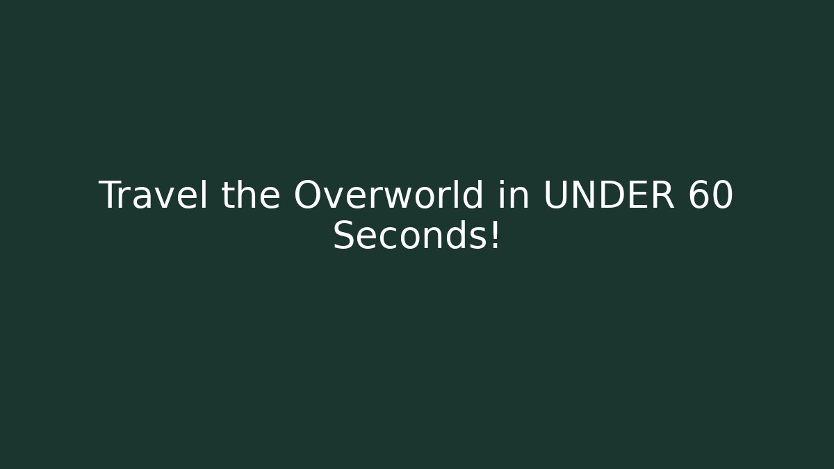 Travel the Overworld in UNDER 60 Seconds!