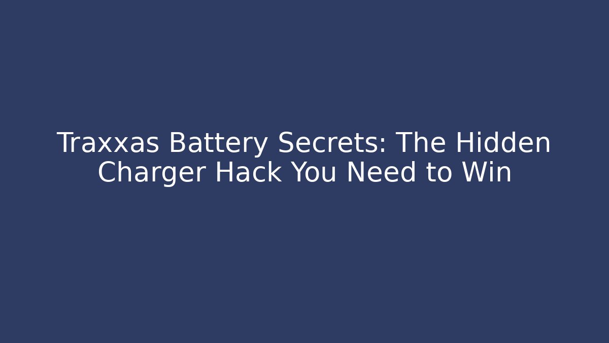 Traxxas Battery Secrets: The Hidden Charger Hack You Need to Win - Felix Cat Insurance