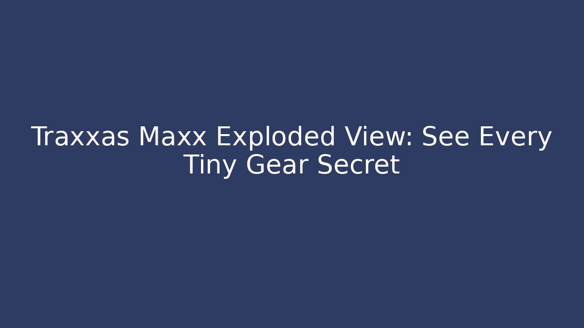 Traxxas Maxx Exploded View: See Every Tiny Gear Secret