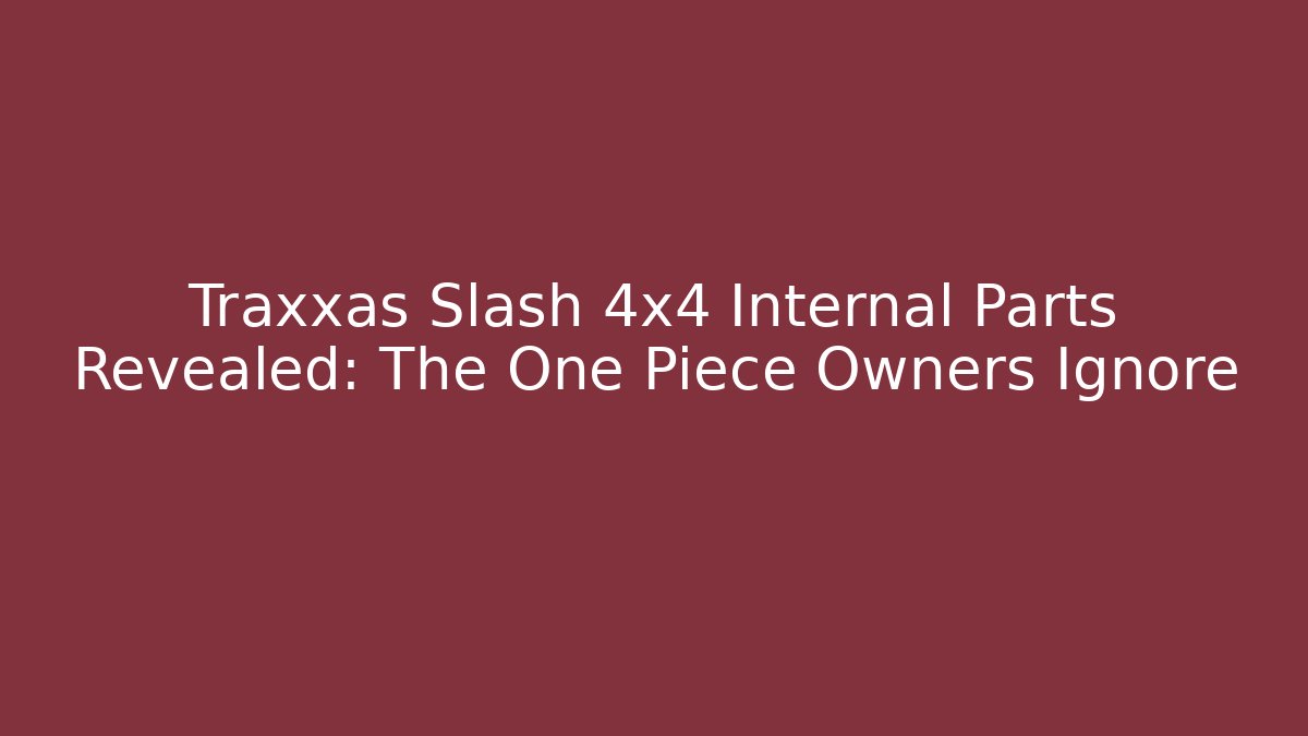 Traxxas Slash 4x4 Internal Parts Revealed: The One Piece Owners Ignore