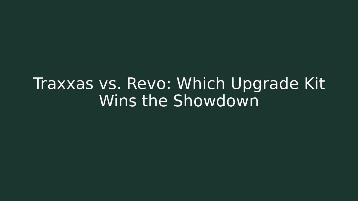 Traxxas vs. Revo: Which Upgrade Kit Wins the Showdown