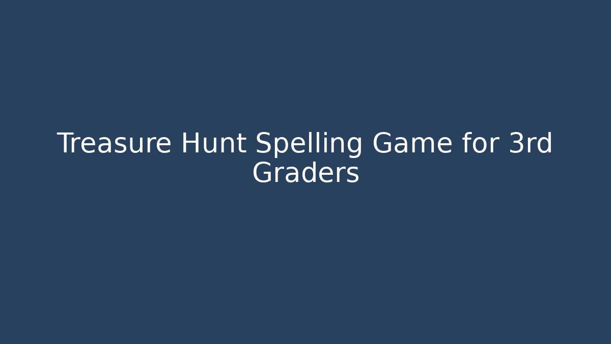 Treasure Hunt Spelling Game for 3rd Graders