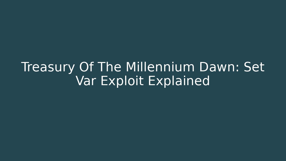 Treasury Of The Millennium Dawn: Set Var Exploit Explained - Felix Cat Insurance