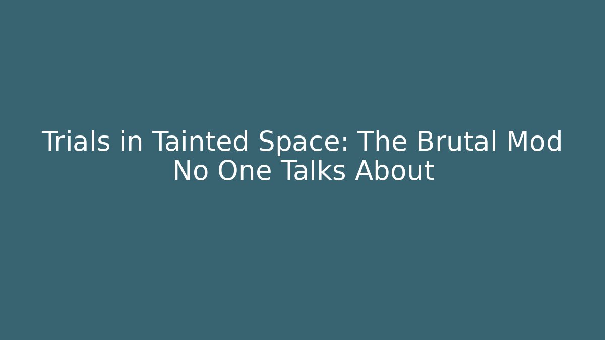 Trials in Tainted Space: The Brutal Mod No One Talks About