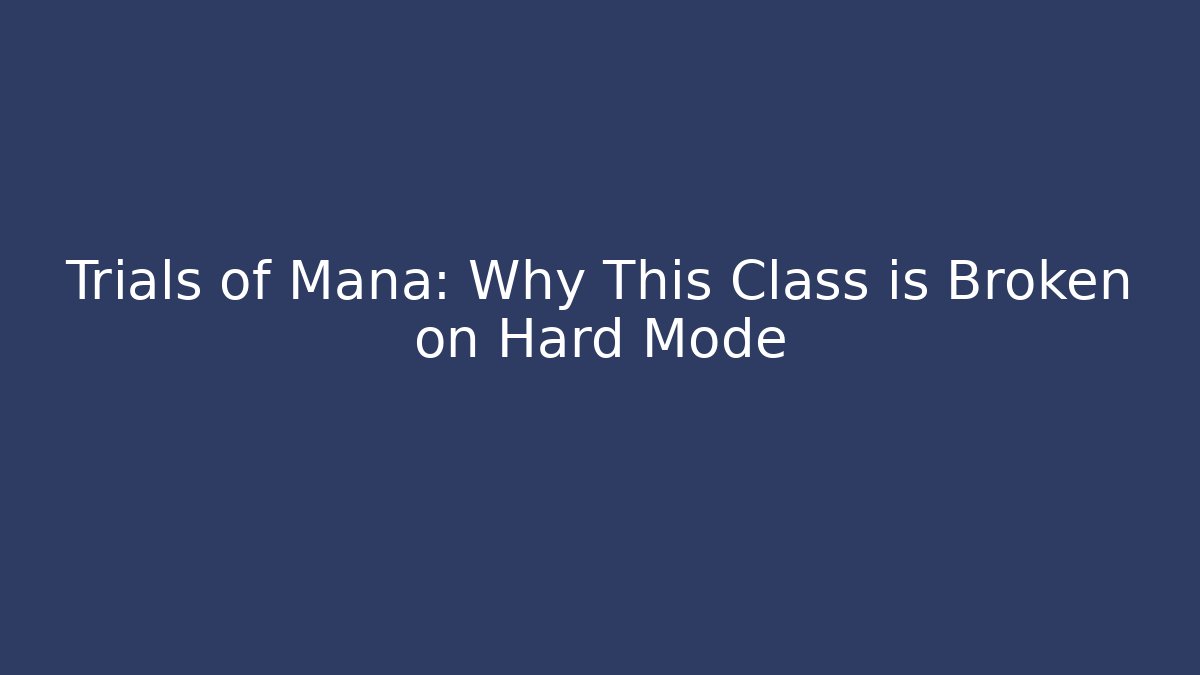 Trials of Mana: Why This Class is Broken on Hard Mode - Felix Cat Insurance