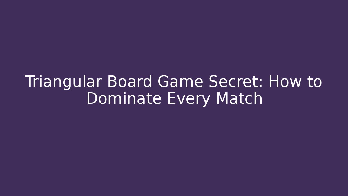 Triangular Board Game Secret: How to Dominate Every Match - Felix Cat Insurance