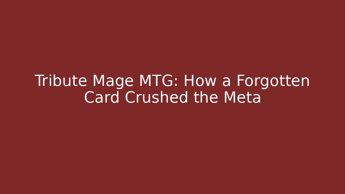 Tribute Mage MTG: How a Forgotten Card Crushed the Meta