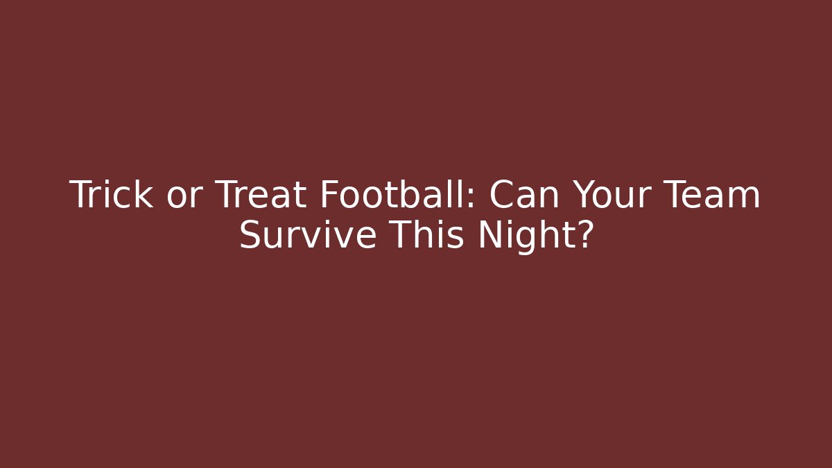 Trick or Treat Football: Can Your Team Survive This Night?