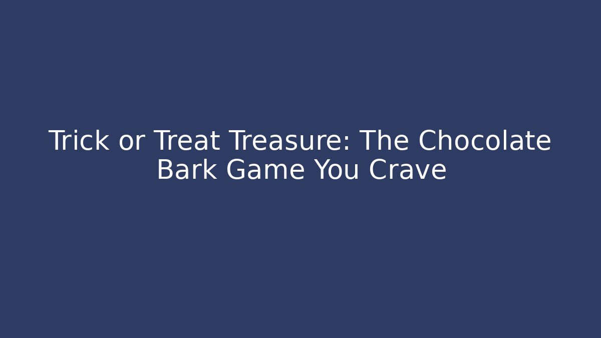 Trick or Treat Treasure: The Chocolate Bark Game You Crave