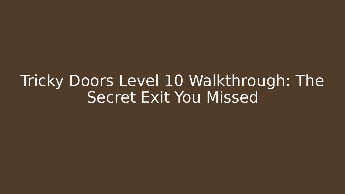 Tricky Doors Level 10 Walkthrough: The Secret Exit You Missed