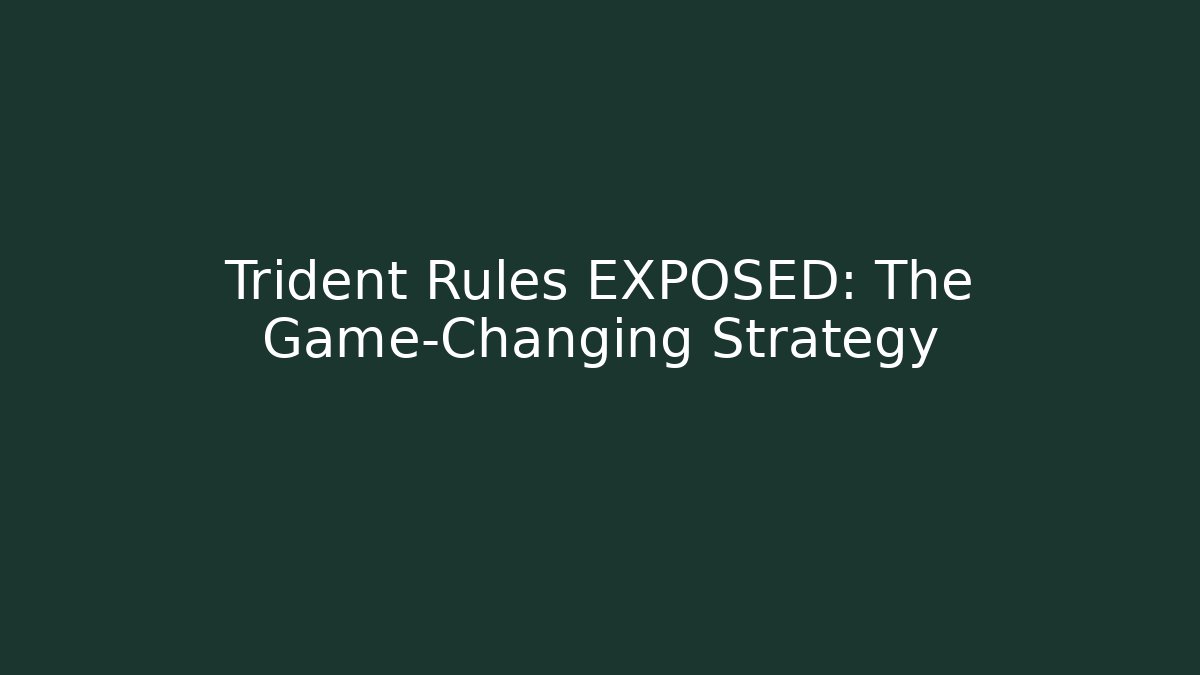 Trident Rules EXPOSED: The Game-Changing Strategy