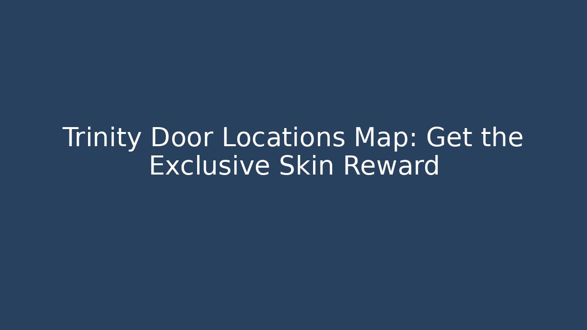 Trinity Door Locations Map: Get the Exclusive Skin Reward