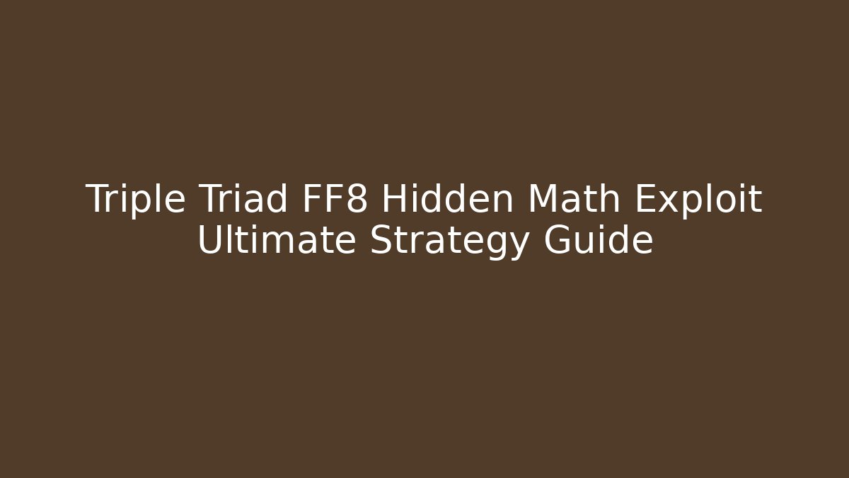 Triple Triad FF8 Hidden Math Exploit Ultimate Strategy Guide