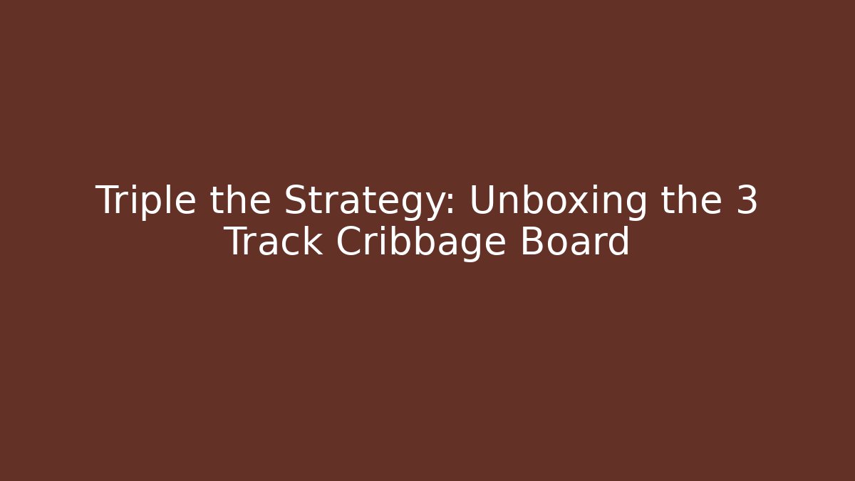 Triple the Strategy: Unboxing the 3 Track Cribbage Board - Felix Cat Insurance