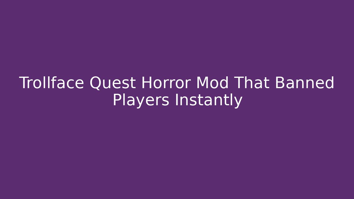 Trollface Quest Horror Mod That Banned Players Instantly