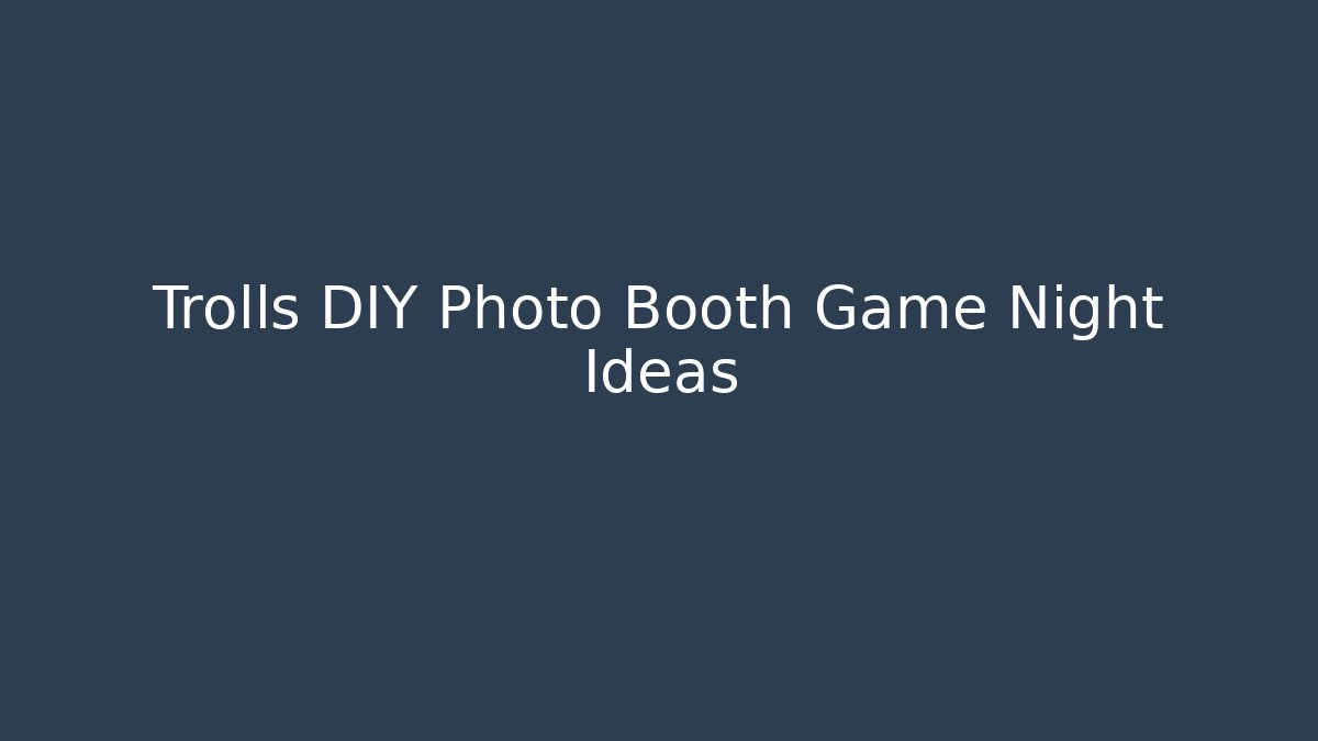 Trolls DIY Photo Booth Game Night Ideas