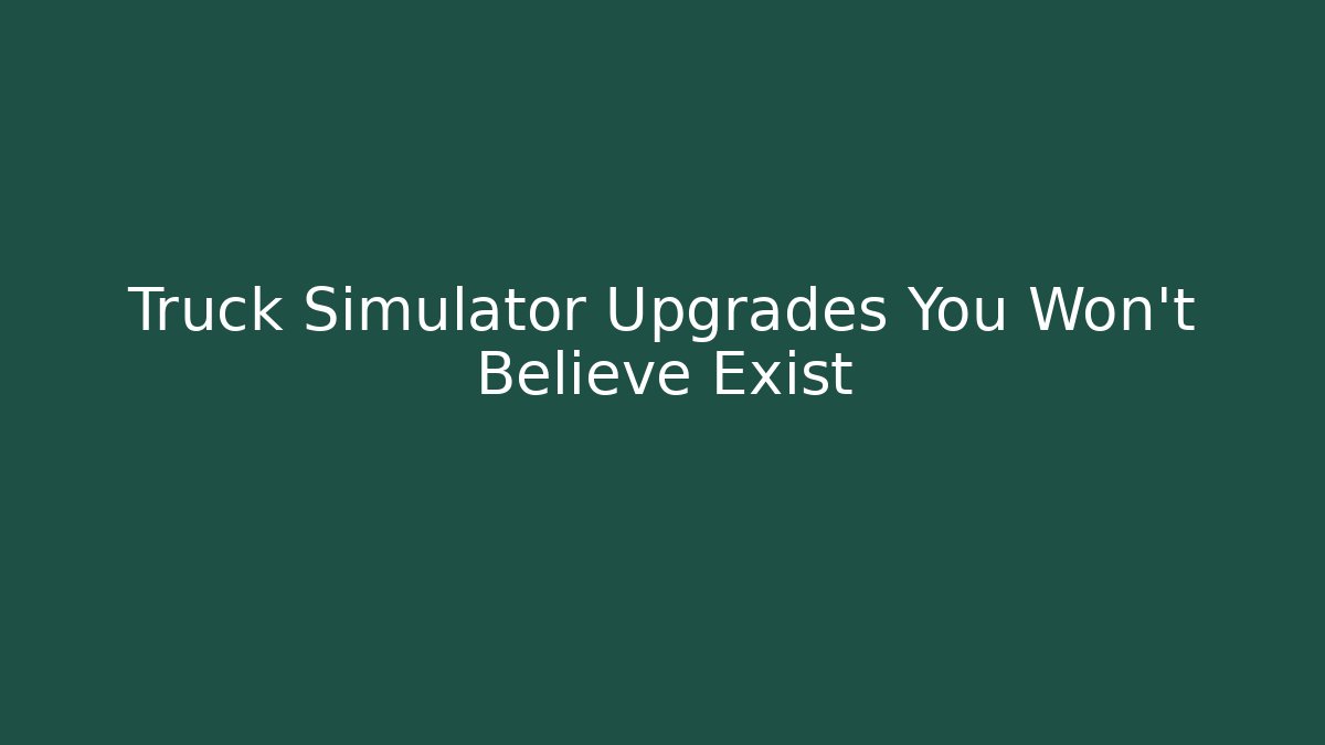 Truck Simulator Upgrades You Won't Believe Exist - Felix Cat Insurance
